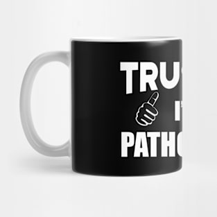 Pathologist - Trust me I'm a pathologist Mug